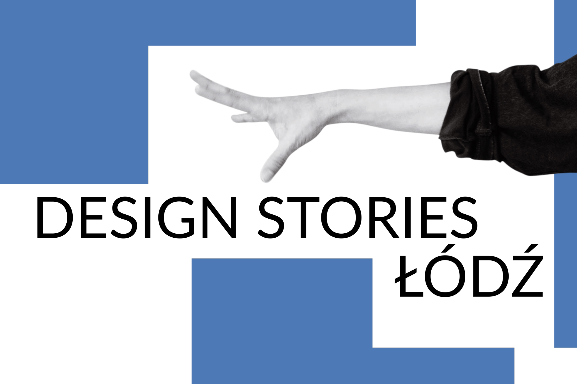 Grafika promująca wydarzenie Design Stories w Łodzi. Nad napisem Design Stories Łodź znajduje się dłoń.